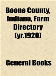 Boone County, Indiana, Farm Directory (yr.1920),1153301024,9781153301022