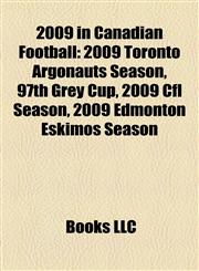 2009 in Canadian Football 2009 Toronto Argonauts Season,1156696461,9781156696460
