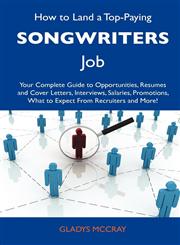 How to Land a Top-Paying Songwriters Job Your Complete Guide to Opportunities, Resumes and Cover Letters, Interviews, Salaries, Promotions, What to E,1486136311,9781486136315