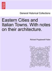 Eastern Cities and Italian Towns. With notes on their architecture.,1241207747,9781241207748