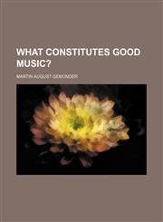 What Constitutes Good Music?,1458993256,9781458993250