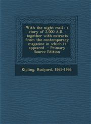With the night mail a story of 2,000 A.D. : together with extracts from the contemporary magazine in which it appeared  - Primary Source Edition,1294859358,9781294859352