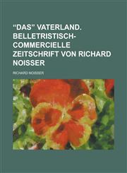 “Das” Vaterland. Belletristisch-commercielle Zeitschrift von Richard Noisser,1234187779,9781234187774
