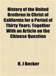 History of the United Brethren in Christ of California for a Period of Thirty Years; Together With an Article on the Chinese Question,115295718X,9781152957183