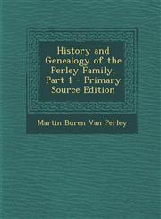 History and Genealogy of the Perley Family, Part 1 - Primary Source Edition,1293540943,9781293540947