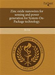 Zinc oxide nanowires for sensing and power generation for System-On-Package technology.,124359053X,9781243590534