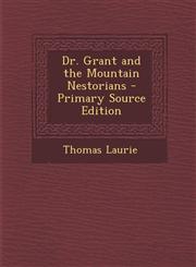 Dr. Grant and the Mountain Nestorians - Primary Source Edition,129330946X,9781293309469