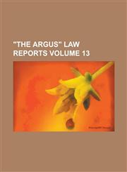 "The Argus" Law Reports Volume 13,1234189143,9781234189143