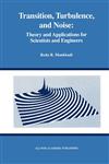 Transition, Turbulence, and Noise Theory and Applications for Scientists and Engineers,079239481X,9780792394815