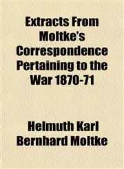 Extracts From Moltke's Correspondence Pertaining to the War 1870-71,1155023749,9781155023748
