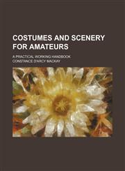 Costumes and Scenery for Amateurs; A Practical Working Handbook,1151613614,9781151613615
