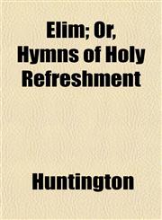 Elim; Or, Hymns of Holy Refreshment,1152521276,9781152521278