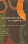 Religion, Community and Development Changing Contours of Politics and Policy in India 1st Published