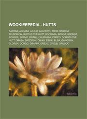 Wookieepedia - Hutts Aarrba, Aggaba, Ajuur, Anachro, Arok, Barrga, Beldorion, Blotus the Hutt, Bochaba, Bogga, Boonda, Boorka, Borvo, Bwahl, Churabba, Corpo, Dorosii the Hutt, Draba, Dreddon, Drixo, Ebor, Filba, Gargonn, Glorga, Gorgo, Grappa, Grejic, Gr,1234681560,9781234681562