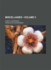 Miscellanies (Volume 5); Chiefly Addresses,1153871815,9781153871815
