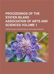 Proceedings of the Staten Island Association of Arts and Sciences Volume 1,1236881273,9781236881274