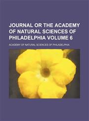 Journal or the Academy of natural sciences of Philadelphia Volume 6,1150675373,9781150675379
