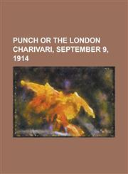Punch or the London Charivari, September 9, 1914,1153804166,9781153804165