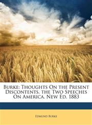 Burke Thoughts On the Present Discontents. the Two Speeches On America. New Ed. 1883,1142214265,9781142214265