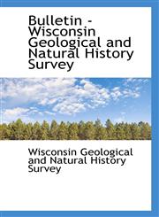 Bulletin - Wisconsin Geological and Natural History Survey,111008482X,9781110084821