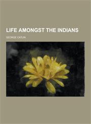 Life Amongst the Indians,1230266275,9781230266275