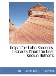 Helps for Latin Students, Extracts from the Best Known Authors,1113055855,9781113055859