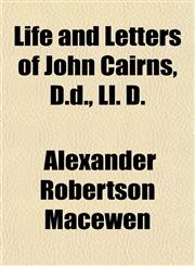 Life and Letters of John Cairns, D.d., Ll. D.,115476611X,9781154766110