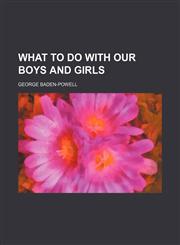 What to Do with Our Boys and Girls,1235786498,9781235786495