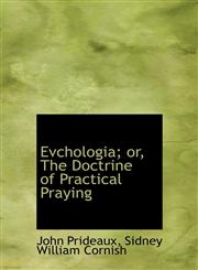 Evchologia; or, The Doctrine of Practical Praying,1115674382,9781115674386