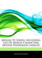 Articles On Merlin (tv Series), including List Of Merlin Characters, Arthur Pendragon (merlin),1242526676,9781242526671