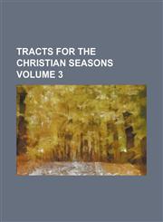 Tracts for the Christian seasons  Volume 3,115128291X,9781151282910