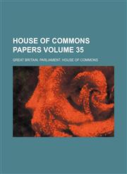 House of Commons papers Volume 35,1130739961,9781130739961