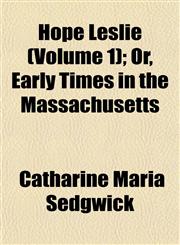 Hope Leslie (Volume 1); Or, Early Times in the Massachusetts,1152959654,9781152959651