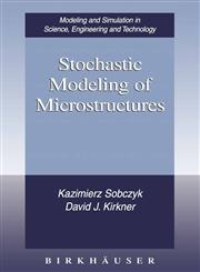 Stochastic Modeling of Microstructures,0817642331,9780817642334