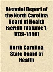 Biennial Report of the North Carolina Board of Health [serial] (Volume 1, 1879-1880),1152872494,9781152872493