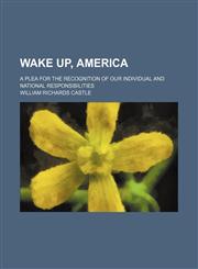 Wake up, America; a plea for the recognition of our individual and national responsibilities,115146824X,9781151468246
