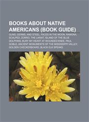Books about Native Americans (Book Guide) Guns, Germs, and Steel, Faces in the Moon, Ramona, Scalped, Zorro, The Lariat,1156406064,9781156406069