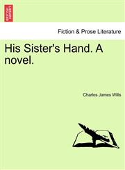 His Sister's Hand. A novel.,124148239X,9781241482398
