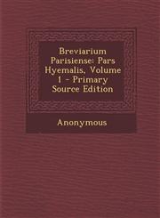 Breviarium Parisiense Pars Hyemalis, Volume 1 - Primary Source Edition,1295615827,9781295615827