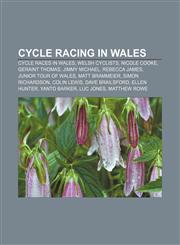 Cycle racing in Wales Cycle races in Wales, Welsh cyclists, Nicole Cooke, Geraint Thomas, Jimmy Michael, Rebecca James, Junior Tour of Wales,1158152345,9781158152346