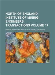 North of England institute of mining engineers. Transactions Volume 17,123209692X,9781232096924