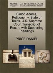 Simon Adams, Petitioner, v. State of Texas. U.S. Supreme Court Transcript of Record with Supporting Pleadings,1270344838,9781270344834