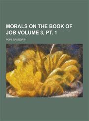 Morals on the Book of Job Volume 3, PT. 1,1230234381,9781230234380