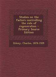 Studies on the Factors Controlling the Rate of Regeneration - Primary Source Edition,129445997X,9781294459972