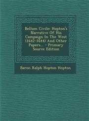 Bellum Civile Hopton's Narrative Of His Campaign In The West (1642-1644) And Other Papers... - Primary Source Edition,1294084658,9781294084655