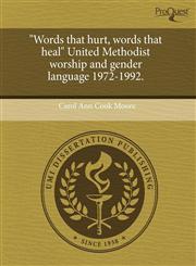 "Words that hurt, words that heal" United Methodist worship and gender language 1972-1992.,124409983X,9781244099838