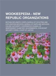 Wookieepedia - New Republic organizations Bothan Diplomatic Corps, Bureau of Scouting and Exploration Services, Bureau of Ships and Services, Colony Authority, Cooperative Council of Independent Planetary Governments, Coruscant Security Force,1234817284,9781234817282