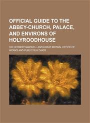Official Guide to the Abbey-Church, Palace, and Environs of Holyroodhouse,1152028278,9781152028272