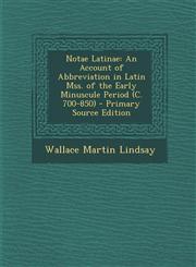 Notae Latinae An Account of Abbreviation in Latin Mss. of the Early Minuscule Period (C. 700-850) - Primary Source Edition,1295736934,9781295736935