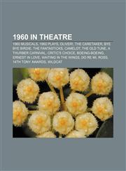 1960 in theatre 1960 musicals, 1960 plays, Oliver!, The Caretaker, Bye Bye Birdie, The Fantasticks, Camelot, The Old Tune, A Thurber Carnival,1158139829,9781158139828